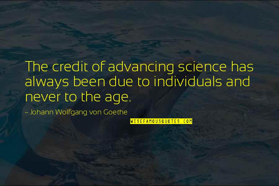 Advancing Quotes By Johann Wolfgang Von Goethe: The credit of advancing science has always been