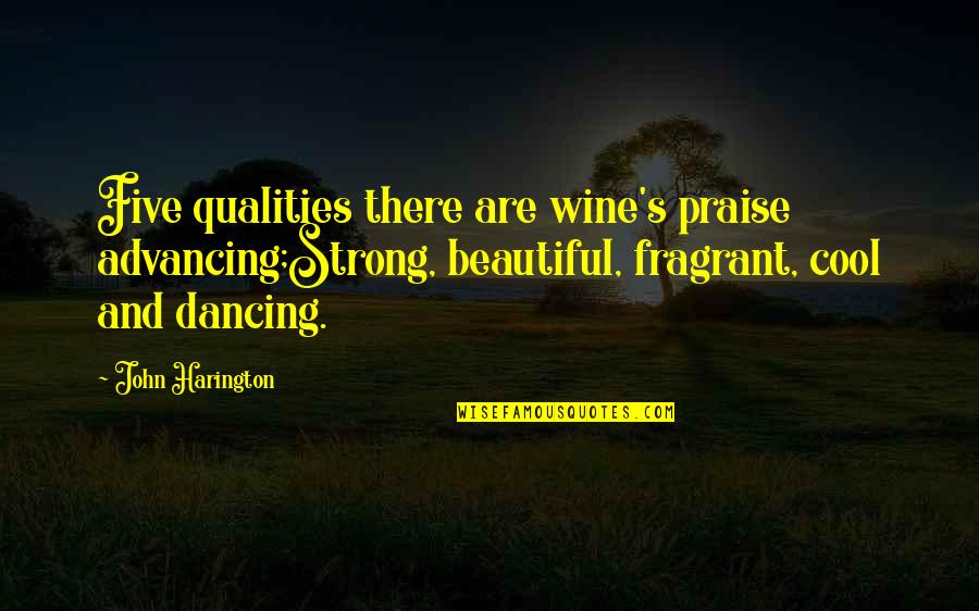 Advancing Quotes By John Harington: Five qualities there are wine's praise advancing;Strong, beautiful, Advancing Quotes By John Harington: Five qualities there are wine's praise advancing;Strong, beautiful,