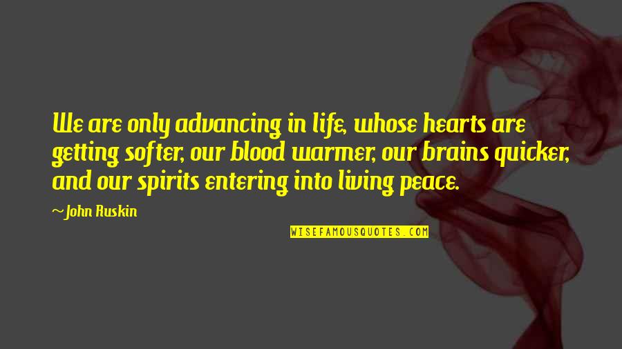 Advancing Quotes By John Ruskin: We are only advancing in life, whose hearts