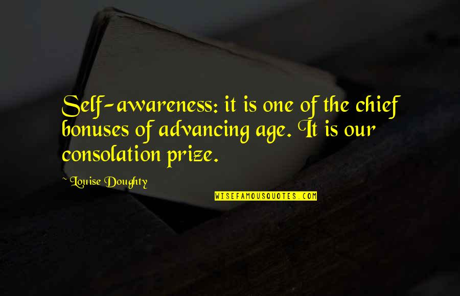 Advancing Quotes By Louise Doughty: Self-awareness: it is one of the chief bonuses