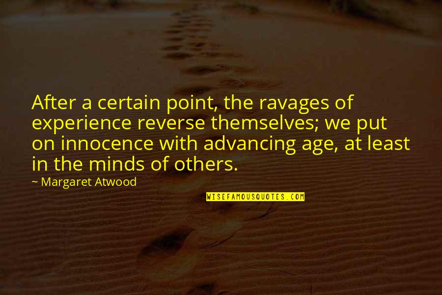 Advancing Quotes By Margaret Atwood: After a certain point, the ravages of experience