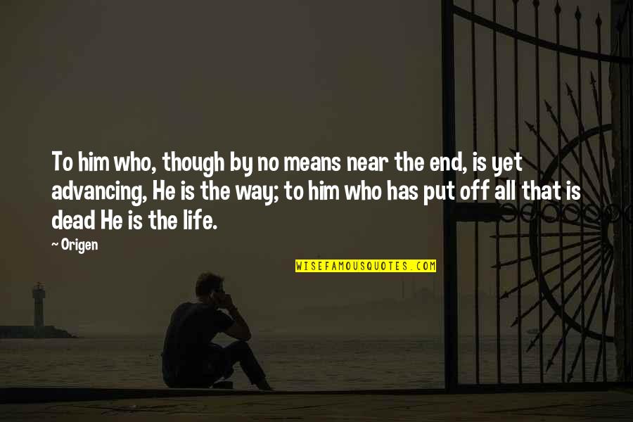 Advancing Quotes By Origen: To him who, though by no means near Advancing Quotes By Origen: To him who, though by no means near