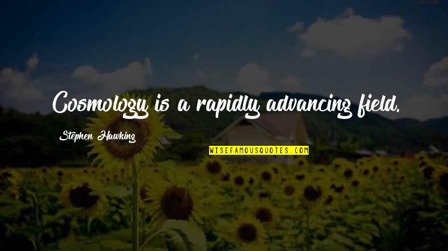 Advancing Quotes By Stephen Hawking: Cosmology is a rapidly advancing field. Advancing Quotes By Stephen Hawking: Cosmology is a rapidly advancing field.
