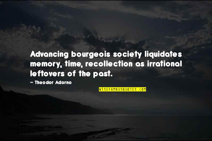 Advancing Quotes By Theodor Adorno: Advancing bourgeois society liquidates memory, time, recollection as