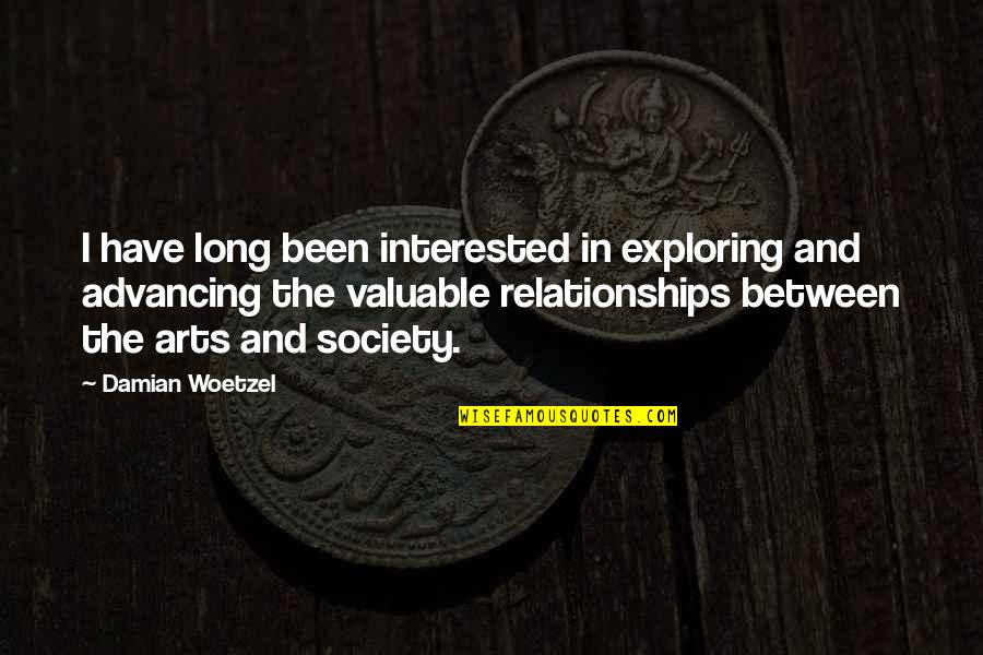 Advancing Society Quotes By Damian Woetzel: I have long been interested in exploring and