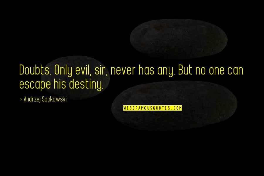 Advanix Quotes By Andrzej Sapkowski: Doubts. Only evil, sir, never has any. But Advanix Quotes By Andrzej Sapkowski: Doubts. Only evil, sir, never has any. But