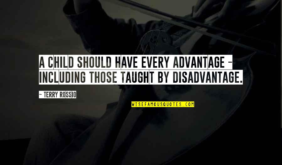 Advantage And Disadvantage Quotes By Terry Rossio: A child should have every advantage - including