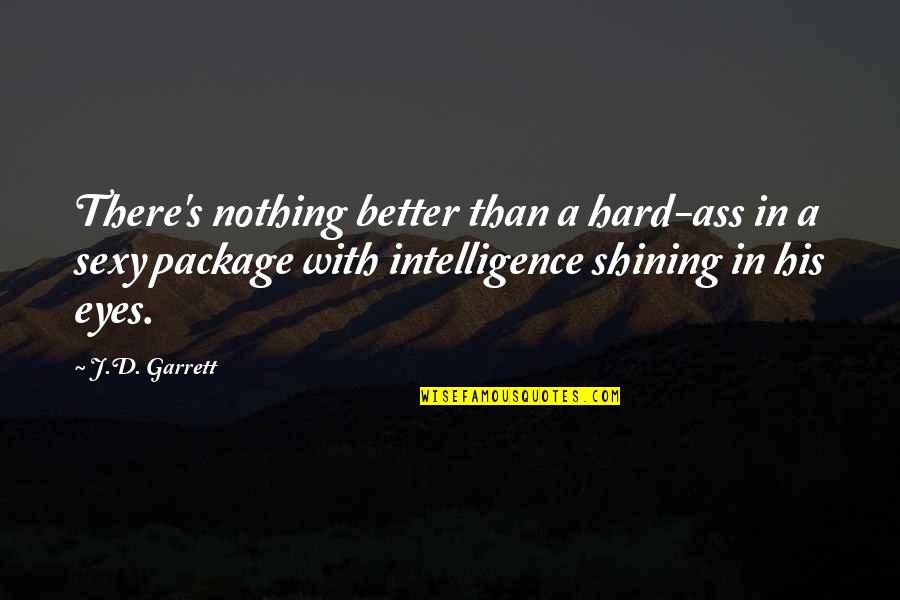 Advantage Disadvantage Quotes By J.D. Garrett: There's nothing better than a hard-ass in a