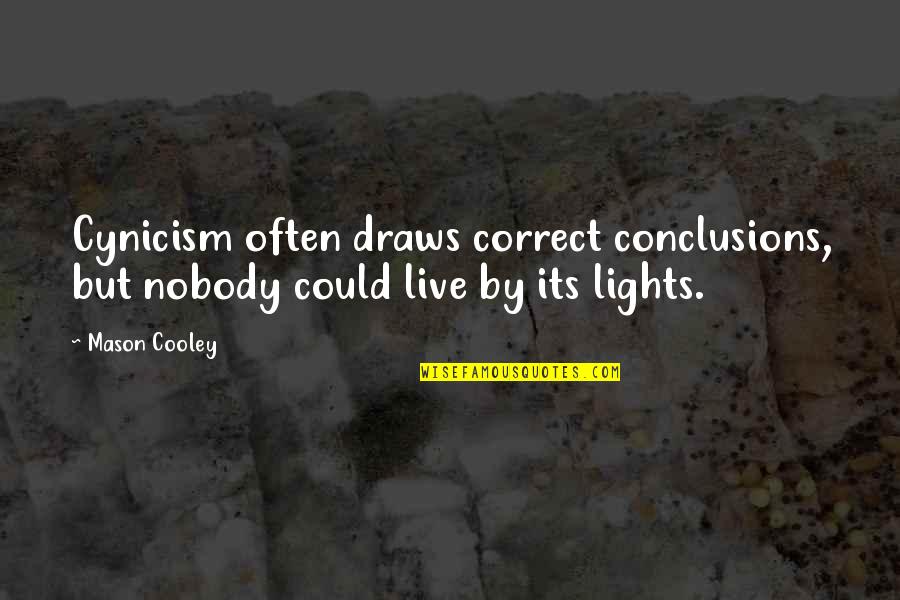 Advantage Disadvantage Quotes By Mason Cooley: Cynicism often draws correct conclusions, but nobody could