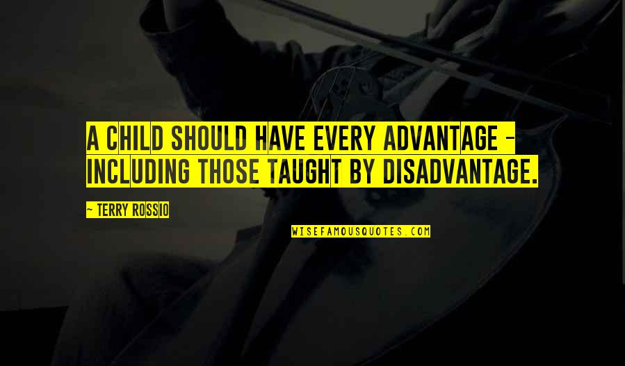 Advantage Disadvantage Quotes By Terry Rossio: A child should have every advantage - including