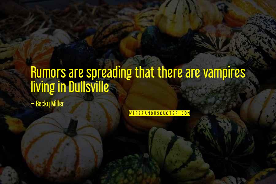 Advantage Of Being Alone Quotes By Becky Miller: Rumors are spreading that there are vampires living