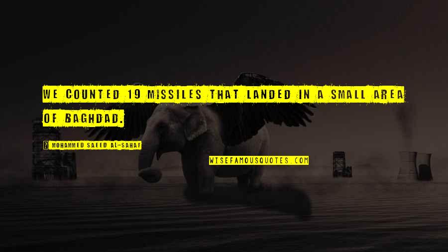 Advantage Of Being Alone Quotes By Mohammed Saeed Al-Sahaf: We counted 19 missiles that landed in a