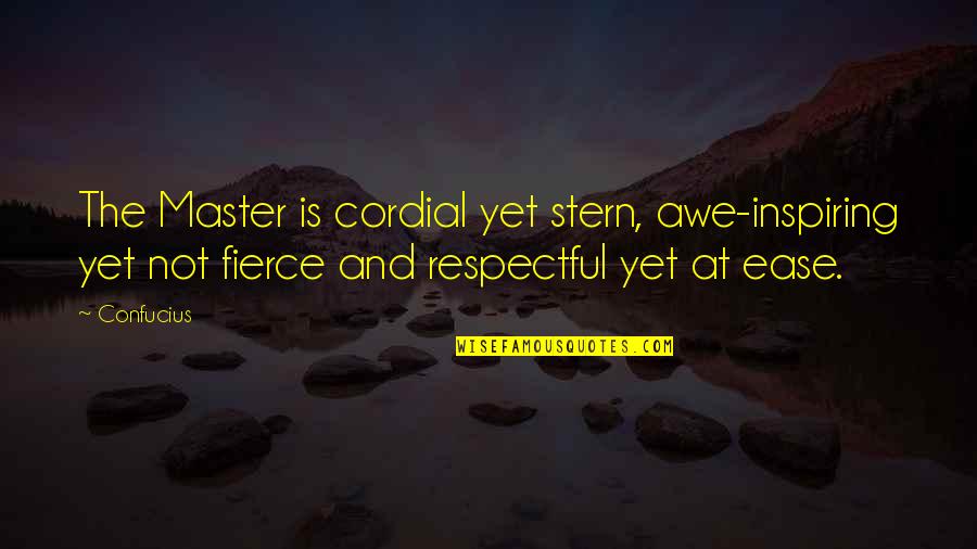 Advantage Of Goodness Quotes By Confucius: The Master is cordial yet stern, awe-inspiring yet