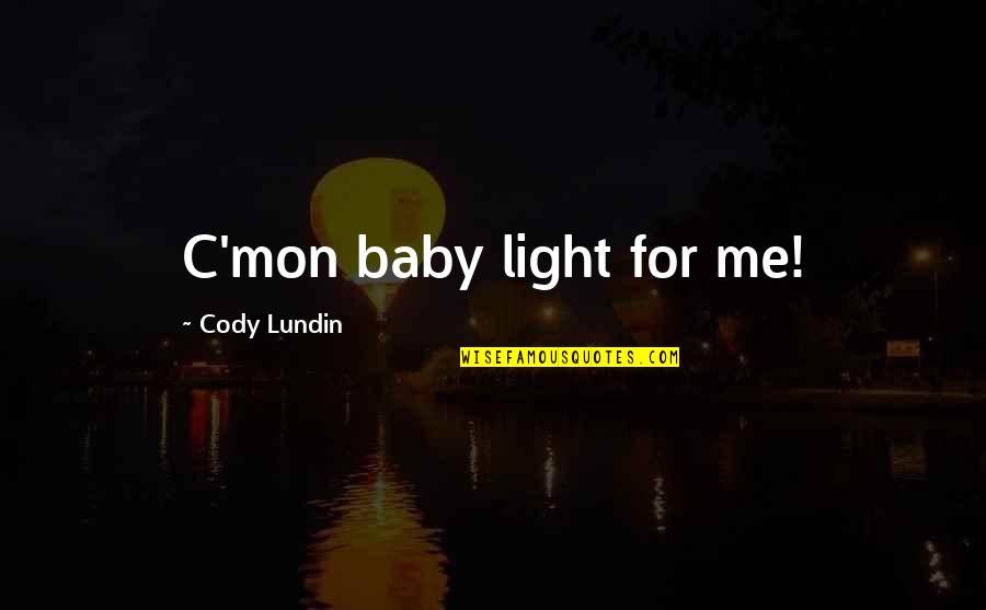 Advantage Of Technology Quotes By Cody Lundin: C'mon baby light for me!