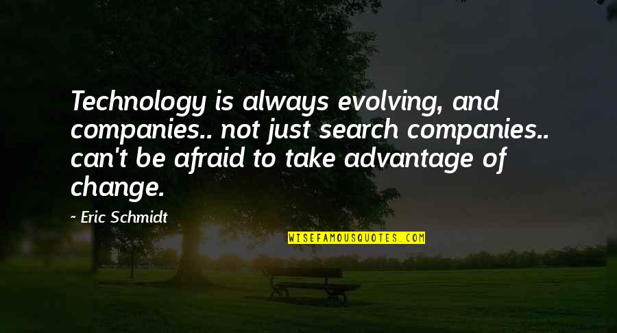 Advantage Of Technology Quotes By Eric Schmidt: Technology is always evolving, and companies.. not just