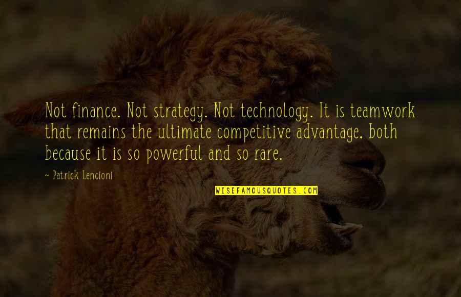 Advantage Of Technology Quotes By Patrick Lencioni: Not finance. Not strategy. Not technology. It is