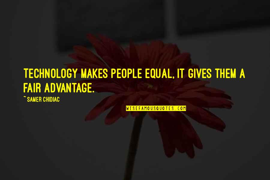 Advantage Of Technology Quotes By Samer Chidiac: Technology makes people equal, it gives them a