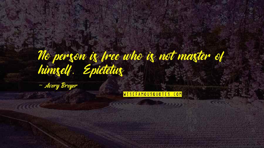 Advantage Person Quotes By Avery Breyer: No person is free who is not master
