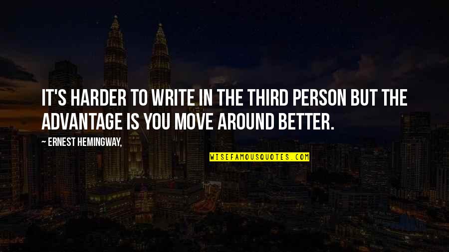 Advantage Person Quotes By Ernest Hemingway,: It's harder to write in the third person