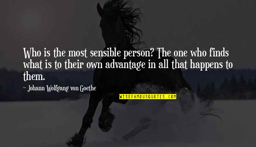 Advantage Person Quotes By Johann Wolfgang Von Goethe: Who is the most sensible person? The one