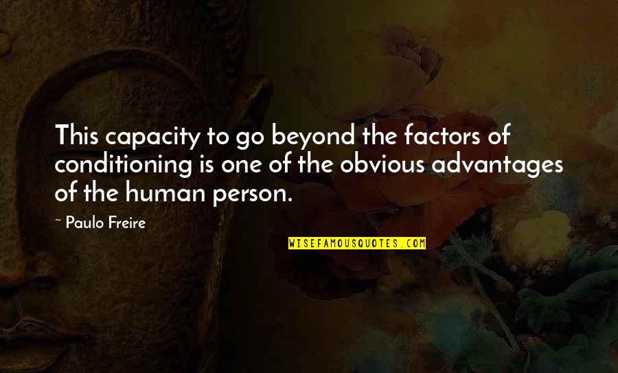 Advantage Person Quotes By Paulo Freire: This capacity to go beyond the factors of