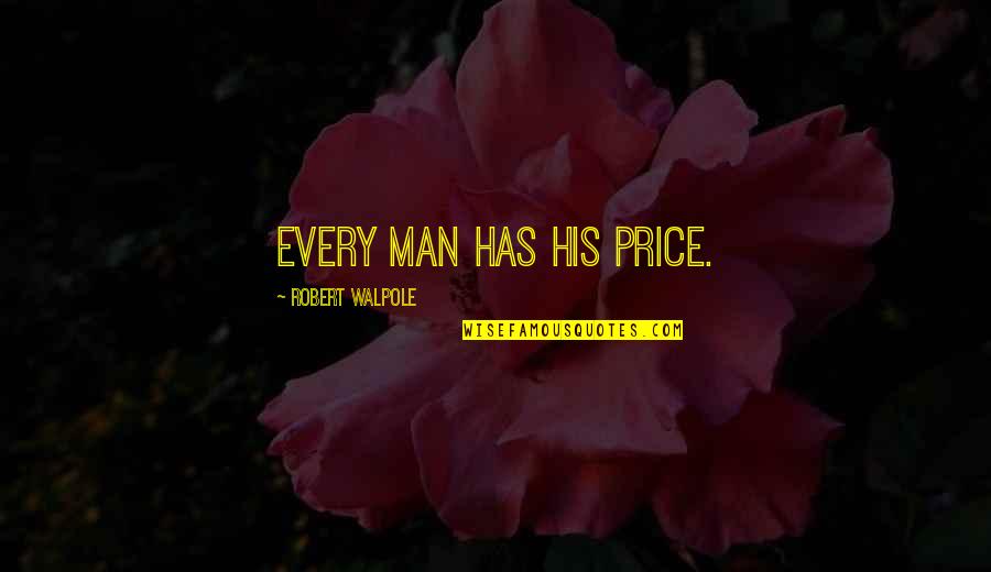 Advantage Person Quotes By Robert Walpole: Every man has his price.