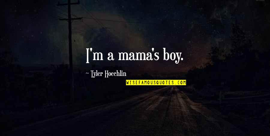 Advantage Person Quotes By Tyler Hoechlin: I'm a mama's boy.