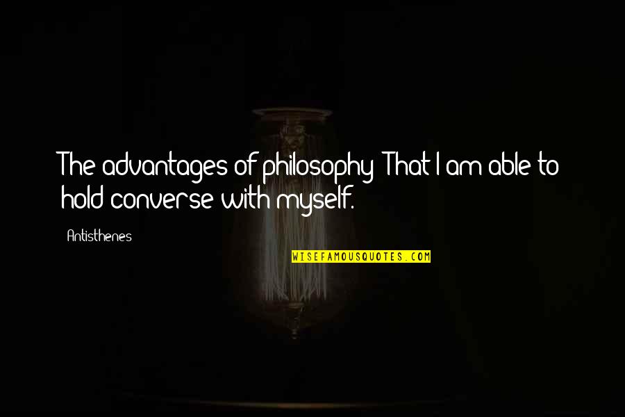 Advantage Quotes By Antisthenes: The advantages of philosophy? That I am able