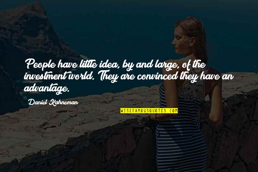 Advantage Quotes By Daniel Kahneman: People have little idea, by and large, of