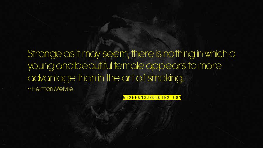Advantage Quotes By Herman Melville: Strange as it may seem, there is nothing