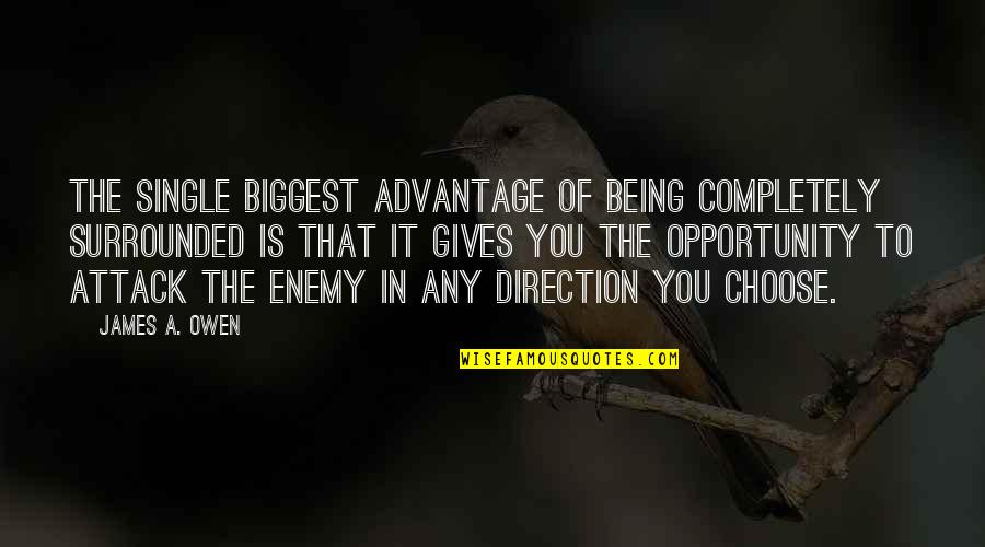 Advantage Quotes By James A. Owen: The single biggest advantage of being completely surrounded