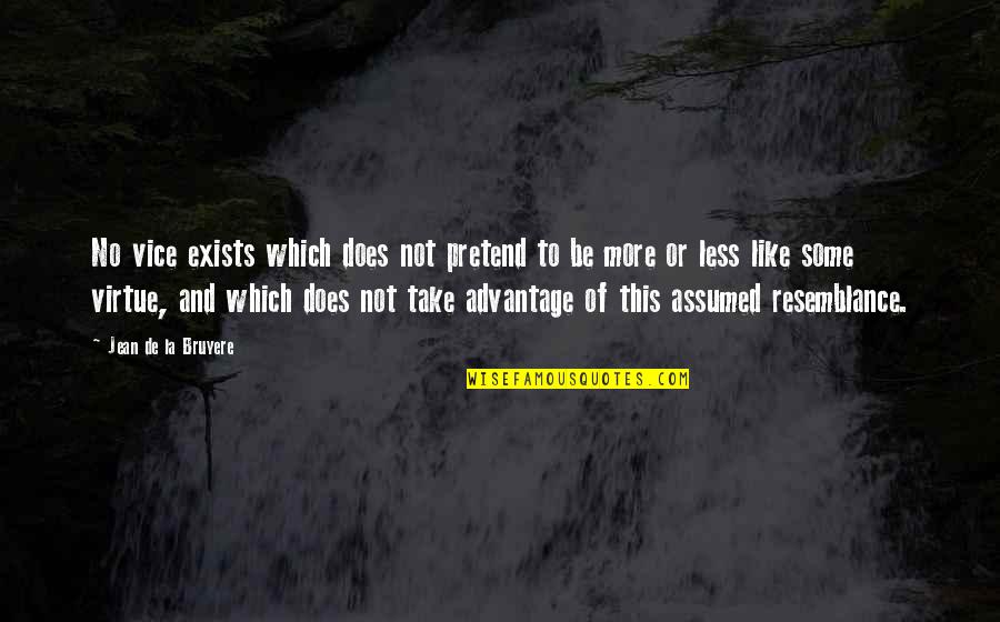 Advantage Quotes By Jean De La Bruyere: No vice exists which does not pretend to Advantage Quotes By Jean De La Bruyere: No vice exists which does not pretend to
