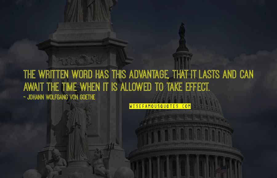 Advantage Quotes By Johann Wolfgang Von Goethe: The written word has this advantage, that it