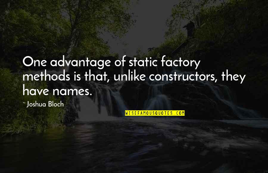 Advantage Quotes By Joshua Bloch: One advantage of static factory methods is that,