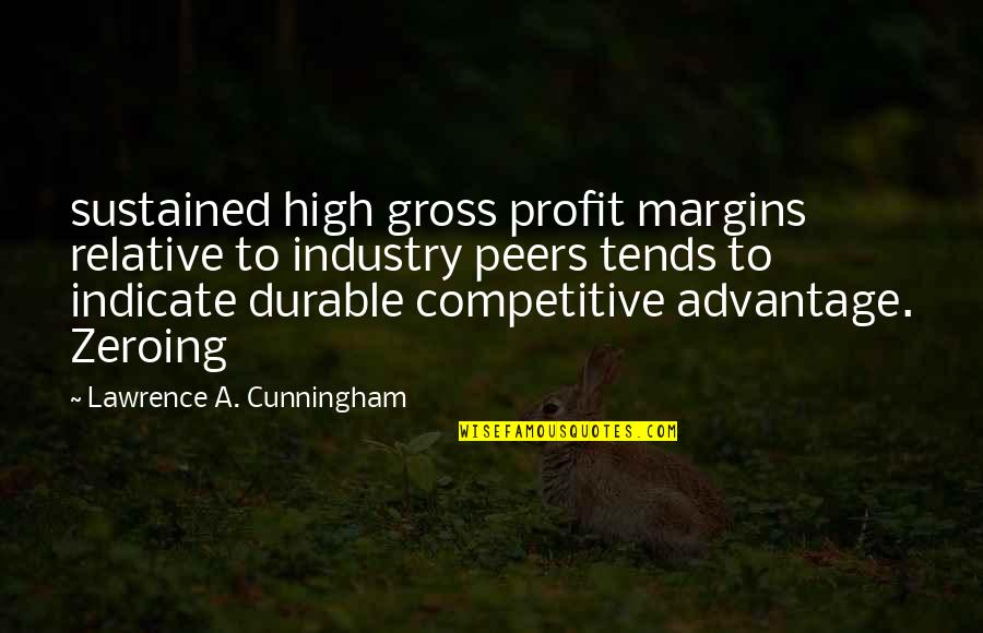 Advantage Quotes By Lawrence A. Cunningham: sustained high gross profit margins relative to industry