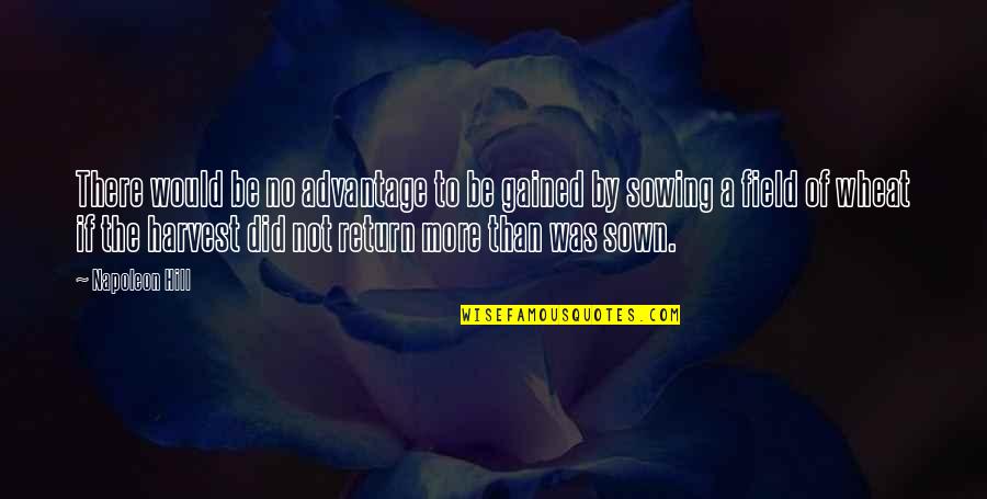 Advantage Quotes By Napoleon Hill: There would be no advantage to be gained