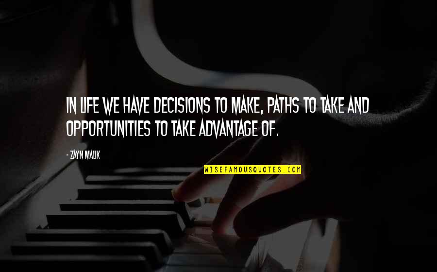 Advantage Quotes By Zayn Malik: In life we have decisions to make, paths