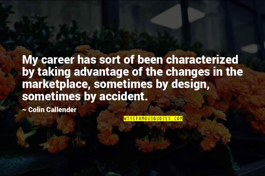 Advantage Taking Quotes By Colin Callender: My career has sort of been characterized by