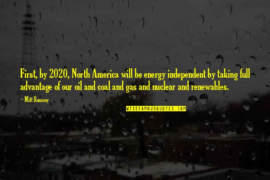 Advantage Taking Quotes By Mitt Romney: First, by 2020, North America will be energy