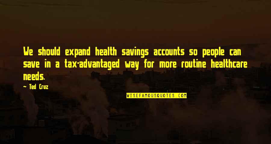 Advantaged Quotes By Ted Cruz: We should expand health savings accounts so people