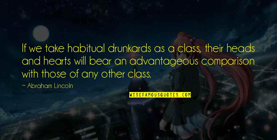 Advantageous Quotes By Abraham Lincoln: If we take habitual drunkards as a class,