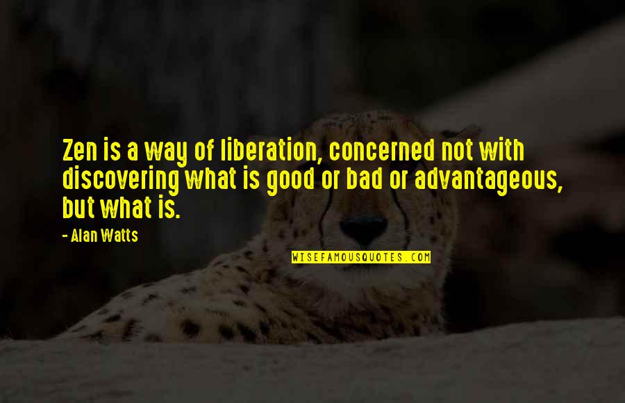 Advantageous Quotes By Alan Watts: Zen is a way of liberation, concerned not