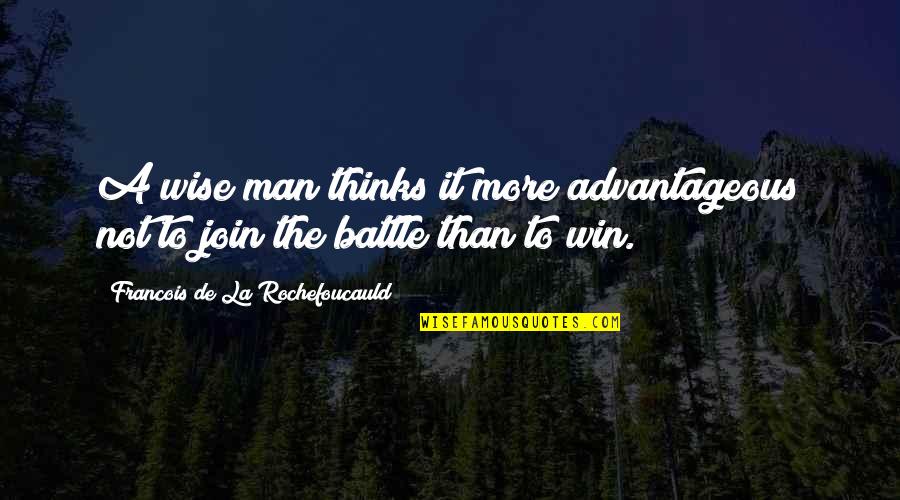 Advantageous Quotes By Francois De La Rochefoucauld: A wise man thinks it more advantageous not