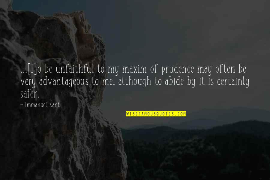 Advantageous Quotes By Immanuel Kant: ...[T]o be unfaithful to my maxim of prudence