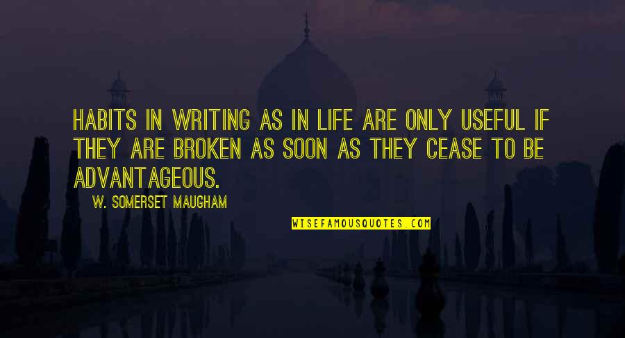 Advantageous Quotes By W. Somerset Maugham: Habits in writing as in life are only