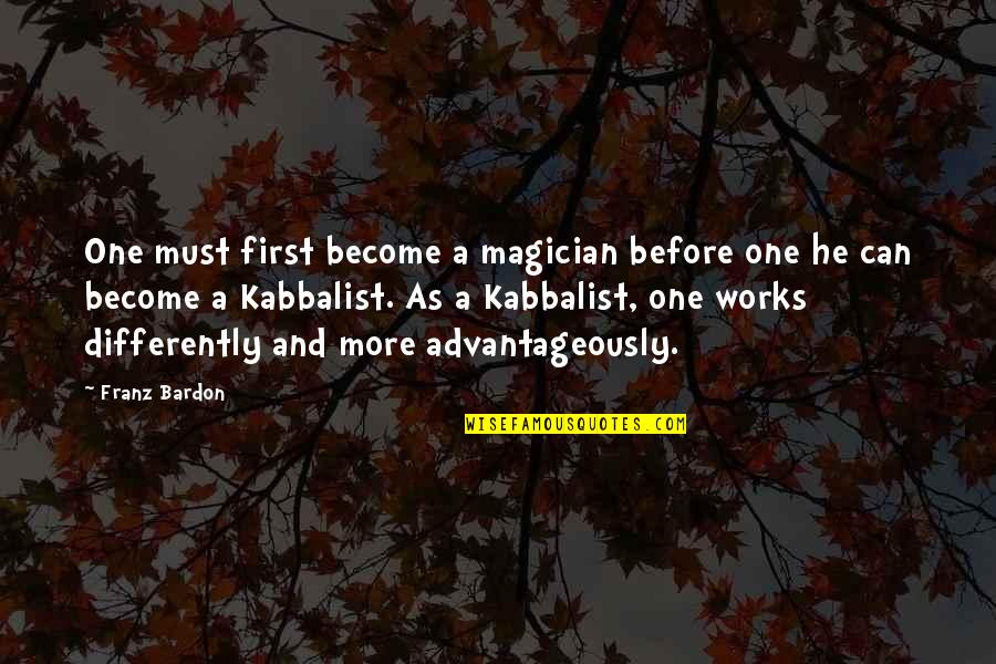 Advantageously Quotes By Franz Bardon: One must first become a magician before one