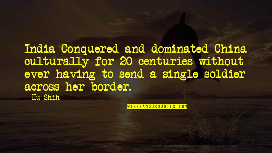 Advantages And Disadvantages Of Technology Quotes By Hu Shih: India Conquered and dominated China culturally for 20 Advantages And Disadvantages Of Technology Quotes By Hu Shih: India Conquered and dominated China culturally for 20