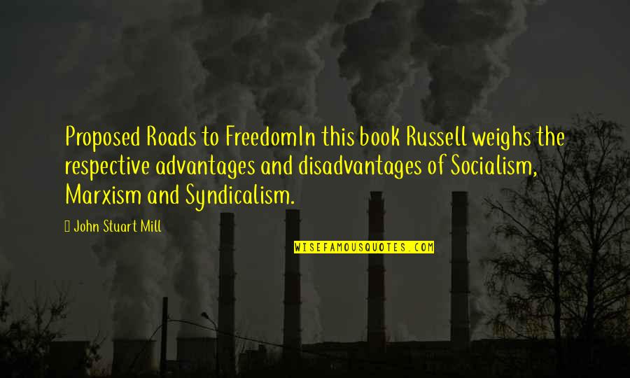 Advantages And Disadvantages Quotes By John Stuart Mill: Proposed Roads to FreedomIn this book Russell weighs