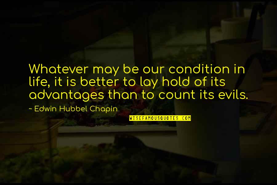 Advantages In Life Quotes By Edwin Hubbel Chapin: Whatever may be our condition in life, it
