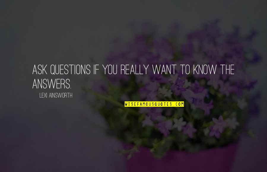 Advantages Of Co Education Quotes By Lexi Ainsworth: Ask questions if you really want to know Advantages Of Co Education Quotes By Lexi Ainsworth: Ask questions if you really want to know